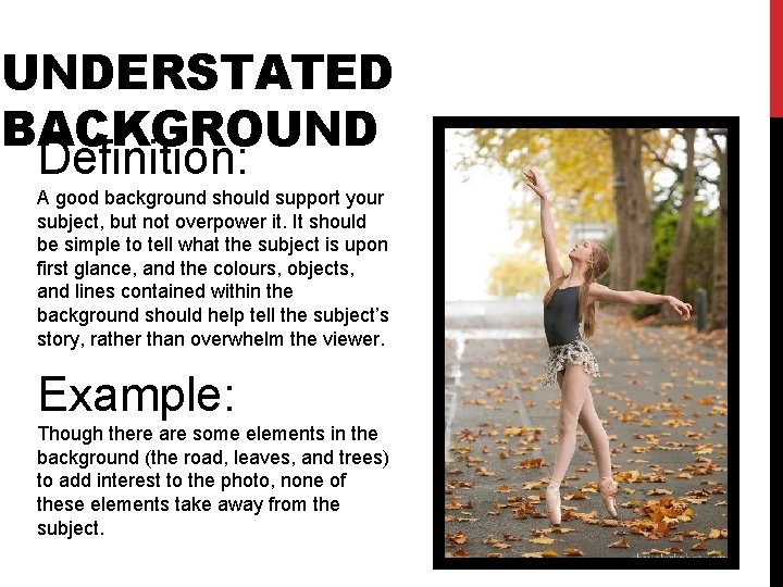 UNDERSTATED BACKGROUND Definition: A good background should support your subject, but not overpower it.