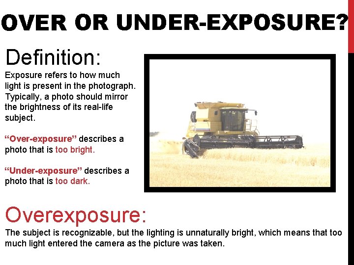 OVER OR UNDER-EXPOSURE? Definition: Exposure refers to how much light is present in the
