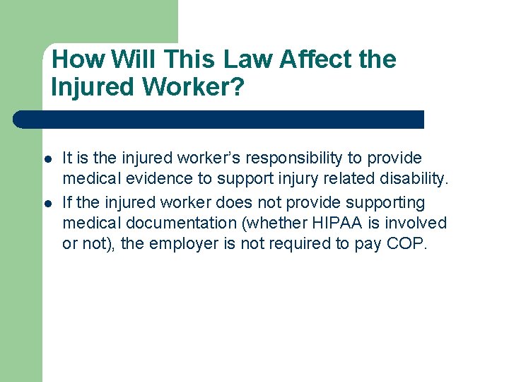 How Will This Law Affect the Injured Worker? l l It is the injured