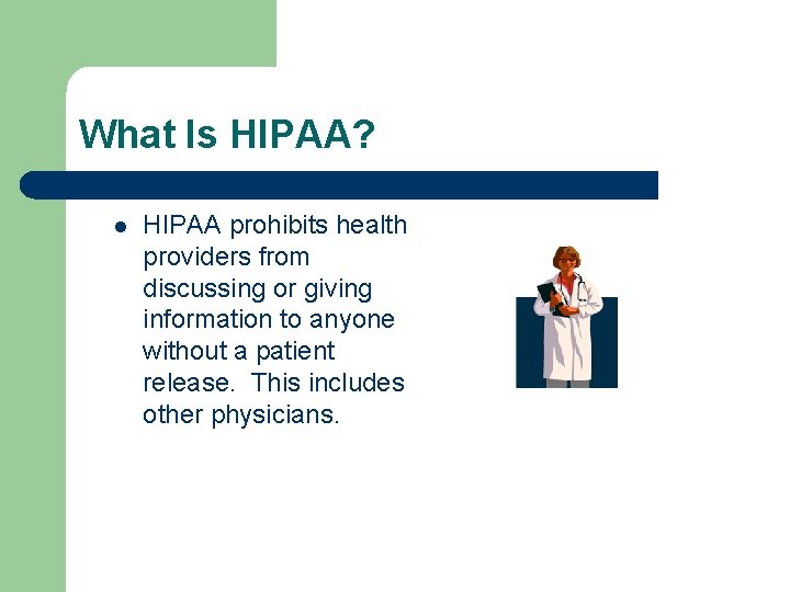 What Is HIPAA? l HIPAA prohibits health providers from discussing or giving information to