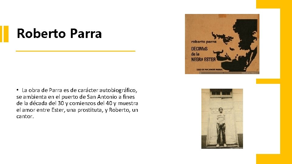 Roberto Parra • La obra de Parra es de carácter autobiográfico, se ambienta en