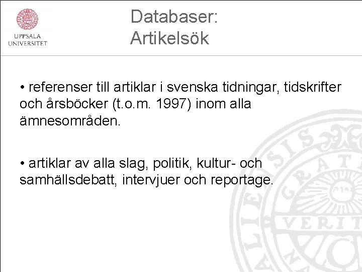 Databaser: Artikelsök • referenser till artiklar i svenska tidningar, tidskrifter och årsböcker (t. o.