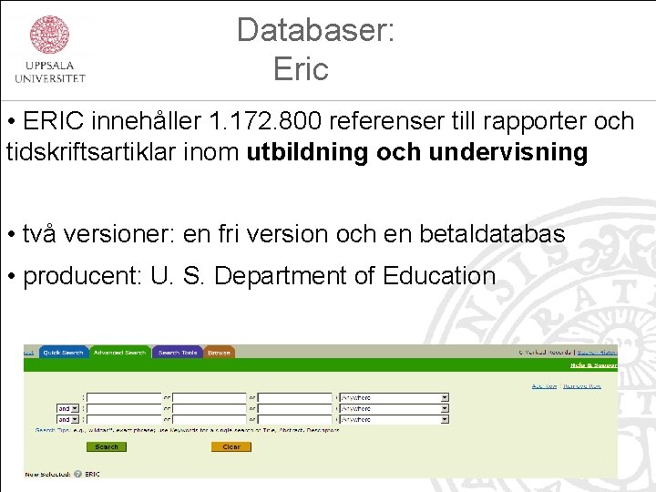  Databaser: Eric • ERIC innehåller 1. 172. 800 referenser till rapporter och tidskriftsartiklar