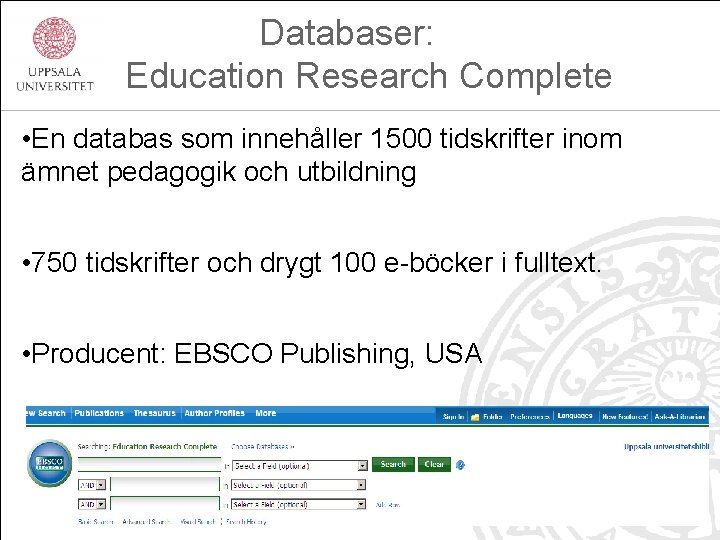 Databaser: Education Research Complete • En databas som innehåller 1500 tidskrifter inom ämnet pedagogik