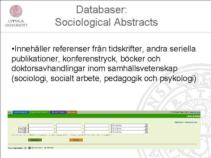 Databaser: Sociological Abstracts • Innehåller referenser från tidskrifter, andra seriella publikationer, konferenstryck, böcker och