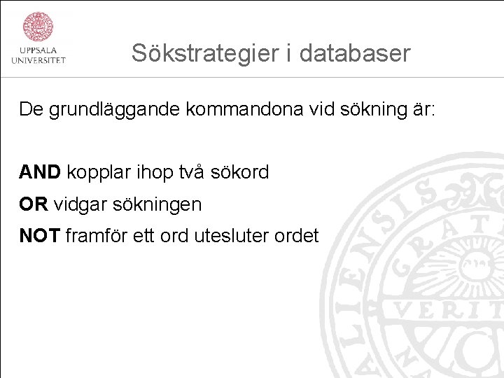 Sökstrategier i databaser De grundläggande kommandona vid sökning är: AND kopplar ihop två sökord