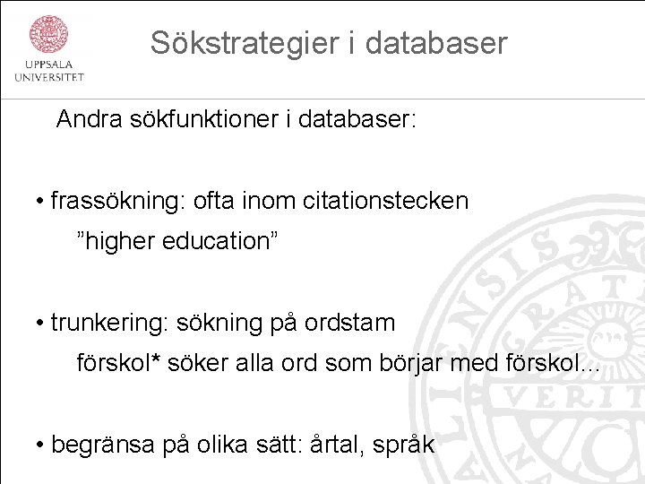 Sökstrategier i databaser Andra sökfunktioner i databaser: • frassökning: ofta inom citationstecken ”higher education”