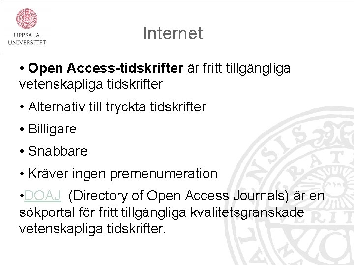  Internet • Open Access-tidskrifter är fritt tillgängliga vetenskapliga tidskrifter • Alternativ till tryckta