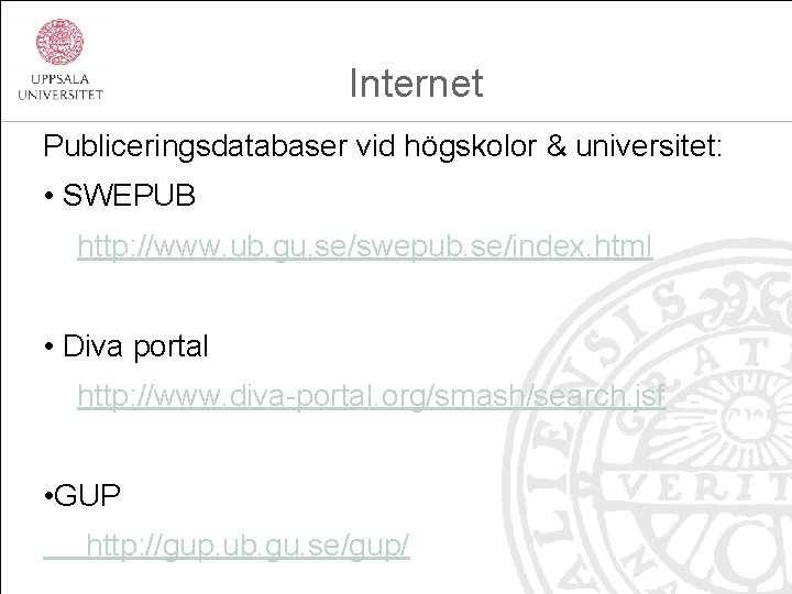  Internet Publiceringsdatabaser vid högskolor & universitet: • SWEPUB http: //www. ub. gu. se/swepub.