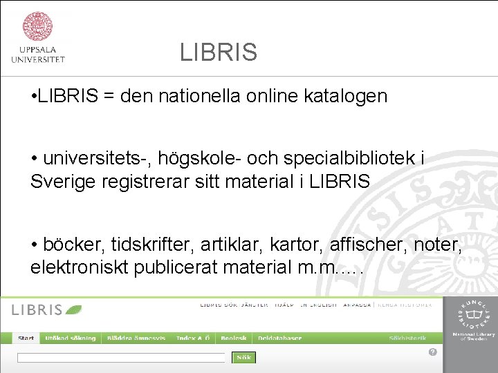 LIBRIS • LIBRIS = den nationella online katalogen • universitets-, högskole- och specialbibliotek i