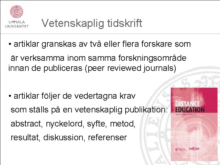  Vetenskaplig tidskrift • artiklar granskas av två eller flera forskare som är verksamma