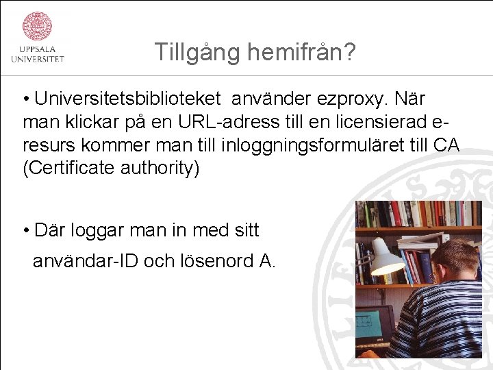  Tillgång hemifrån? • Universitetsbiblioteket använder ezproxy. När man klickar på en URL-adress till
