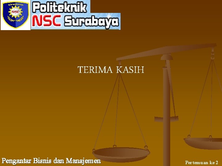 TERIMA KASIH Pengantar Bisnis dan Manajemen Pertemuan ke 2 