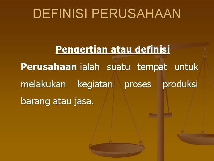 DEFINISI PERUSAHAAN Pengertian atau definisi Perusahaan ialah suatu tempat untuk melakukan kegiatan proses produksi