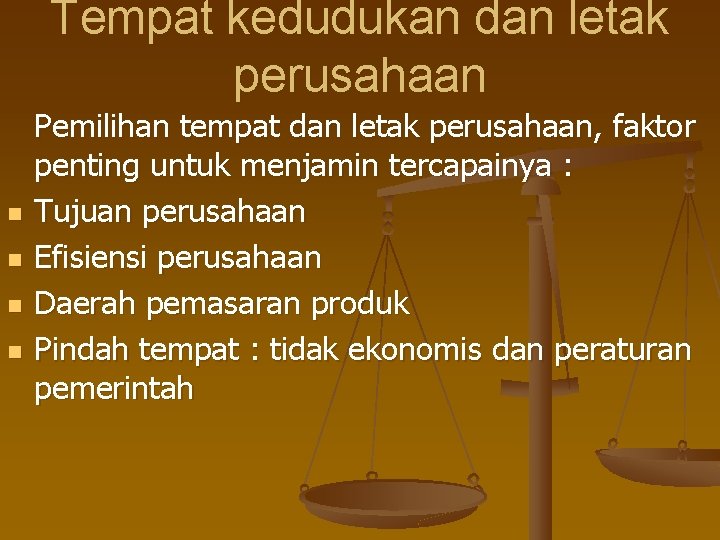 Tempat kedudukan dan letak perusahaan n n Pemilihan tempat dan letak perusahaan, faktor penting