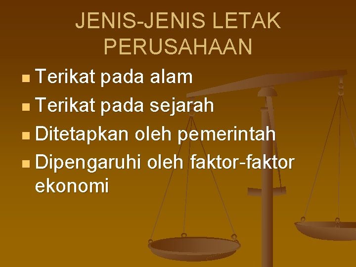 JENIS-JENIS LETAK PERUSAHAAN n Terikat pada alam n Terikat pada sejarah n Ditetapkan oleh