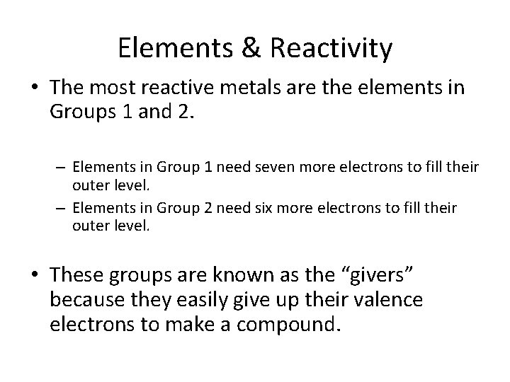 Elements & Reactivity • The most reactive metals are the elements in Groups 1