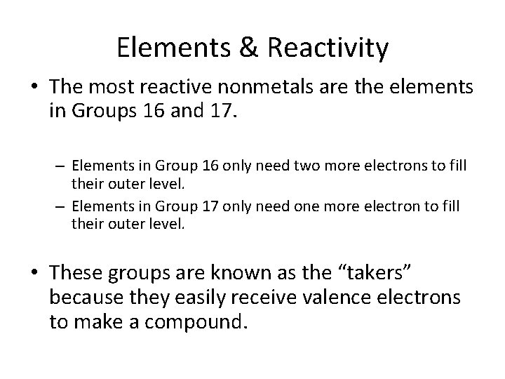 Elements & Reactivity • The most reactive nonmetals are the elements in Groups 16