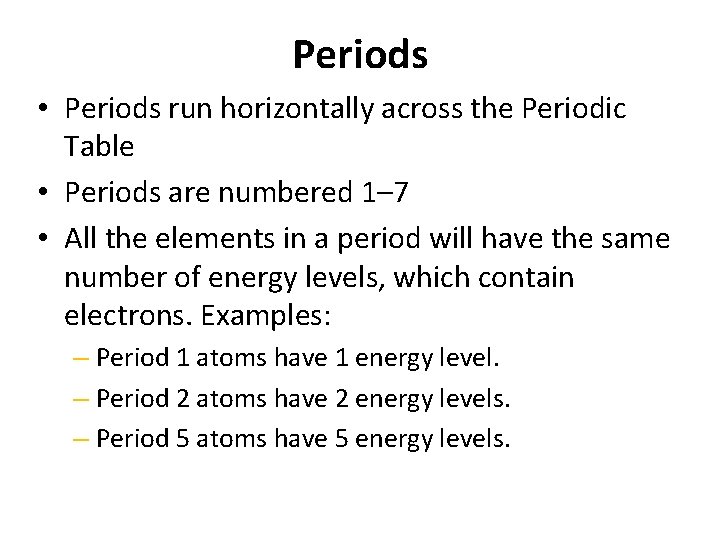 Periods • Periods run horizontally across the Periodic Table • Periods are numbered 1–