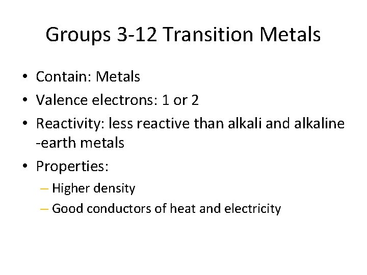 Groups 3 -12 Transition Metals • Contain: Metals • Valence electrons: 1 or 2