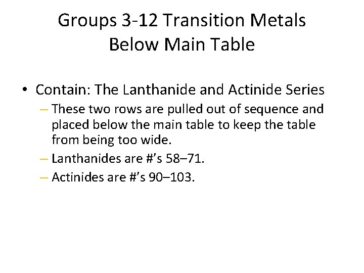 Groups 3 -12 Transition Metals Below Main Table • Contain: The Lanthanide and Actinide
