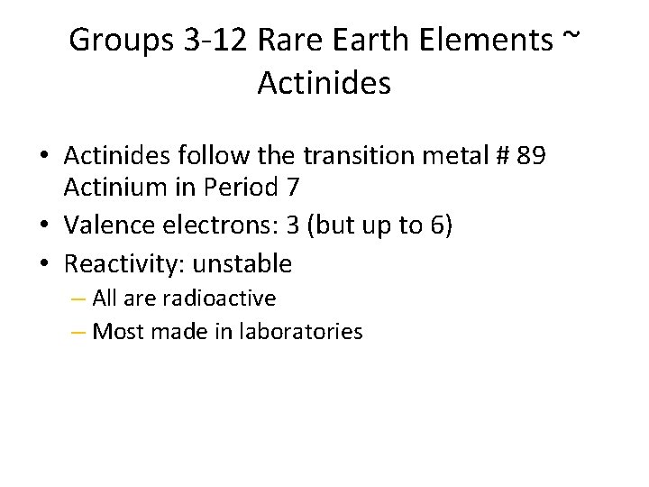 Groups 3 -12 Rare Earth Elements ~ Actinides • Actinides follow the transition metal