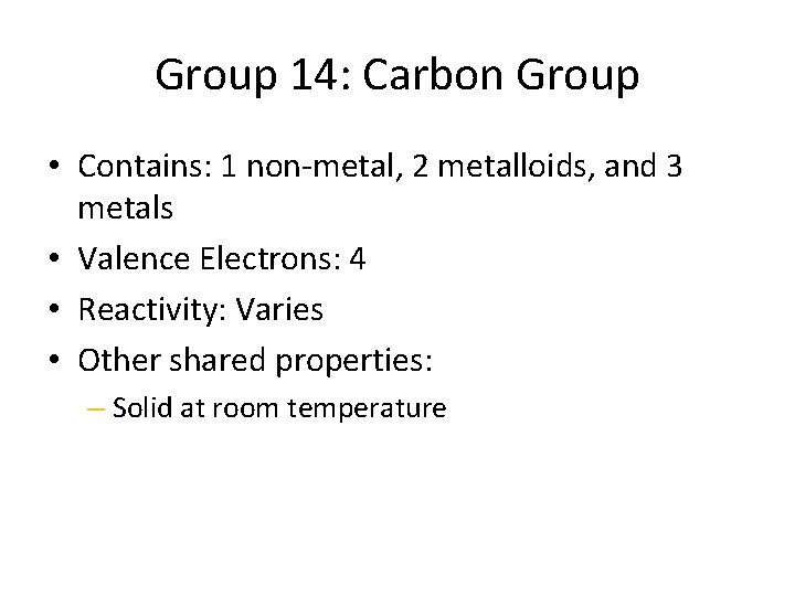 Group 14: Carbon Group • Contains: 1 non-metal, 2 metalloids, and 3 metals •