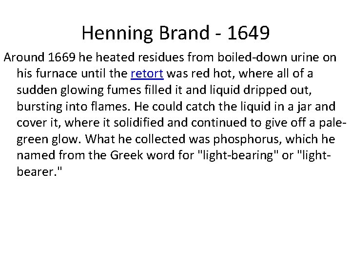 Henning Brand - 1649 Around 1669 he heated residues from boiled-down urine on his