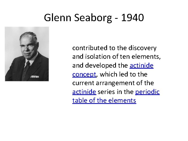 Glenn Seaborg - 1940 contributed to the discovery and isolation of ten elements, and