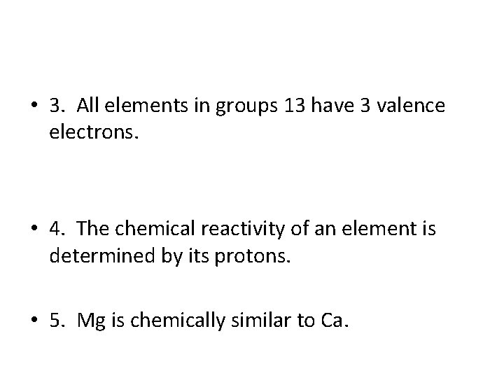  • 3. All elements in groups 13 have 3 valence electrons. • 4.