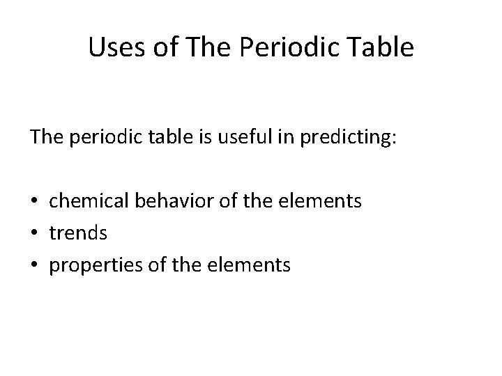 Uses of The Periodic Table The periodic table is useful in predicting: • chemical