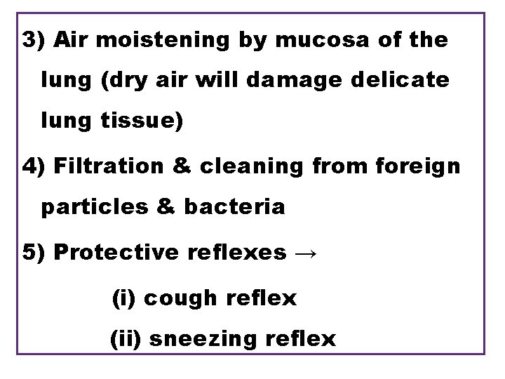 3) Air moistening by mucosa of the lung (dry air will damage delicate lung