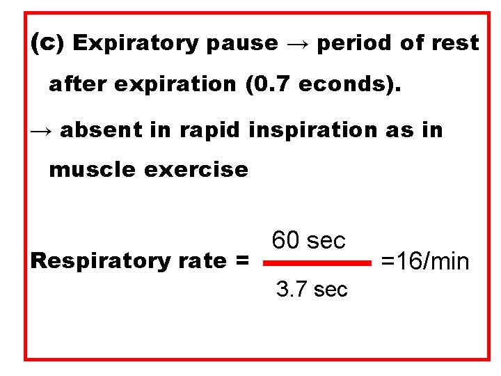 (c) Expiratory pause → period of rest after expiration (0. 7 econds). → absent