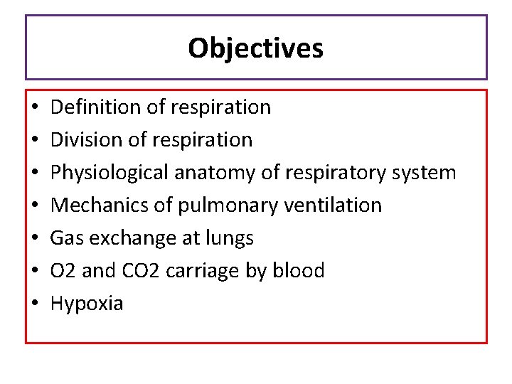 Objectives • • Definition of respiration Division of respiration Physiological anatomy of respiratory system