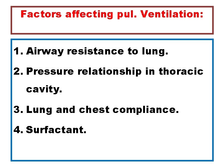Factors affecting pul. Ventilation: 1. Airway resistance to lung. 2. Pressure relationship in thoracic
