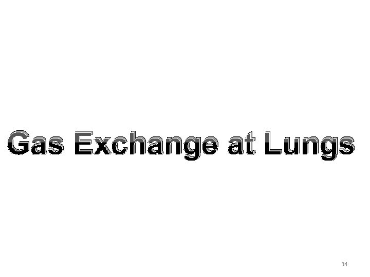 Gas Exchange at Lungs 34 