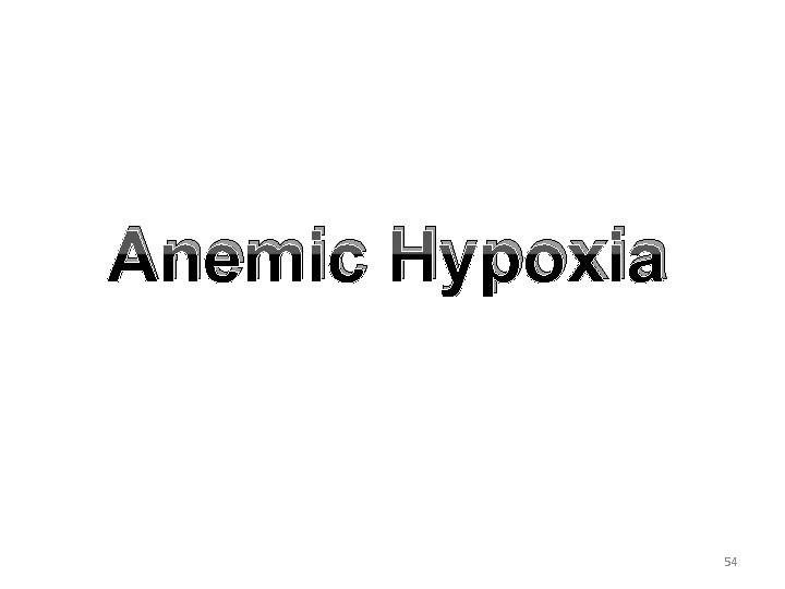 Anemic Hypoxia 54 