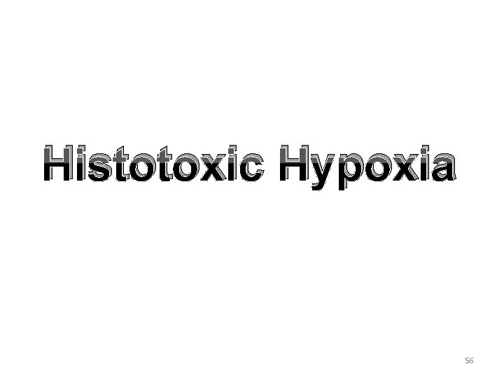 Histotoxic Hypoxia 56 