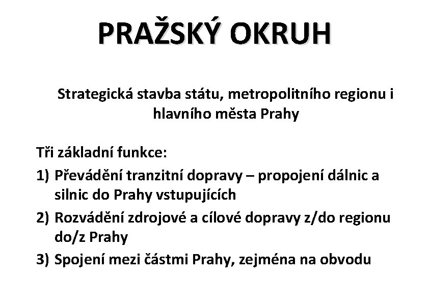 PRAŽSKÝ OKRUH Strategická stavba státu, metropolitního regionu i hlavního města Prahy Tři základní funkce: