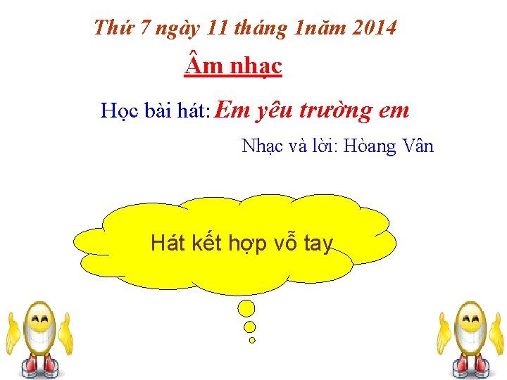 Thứ 7 ngày 11 tháng 1 năm 2014 m nhạc Học bài hát: Em