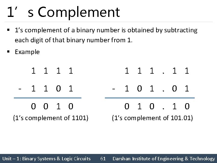 1’s Complement § 1’s complement of a binary number is obtained by subtracting each 1’s Complement § 1’s complement of a binary number is obtained by subtracting each