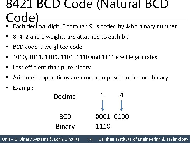 8421 BCD Code (Natural BCD Code) § Each decimal digit, 0 through 9, is