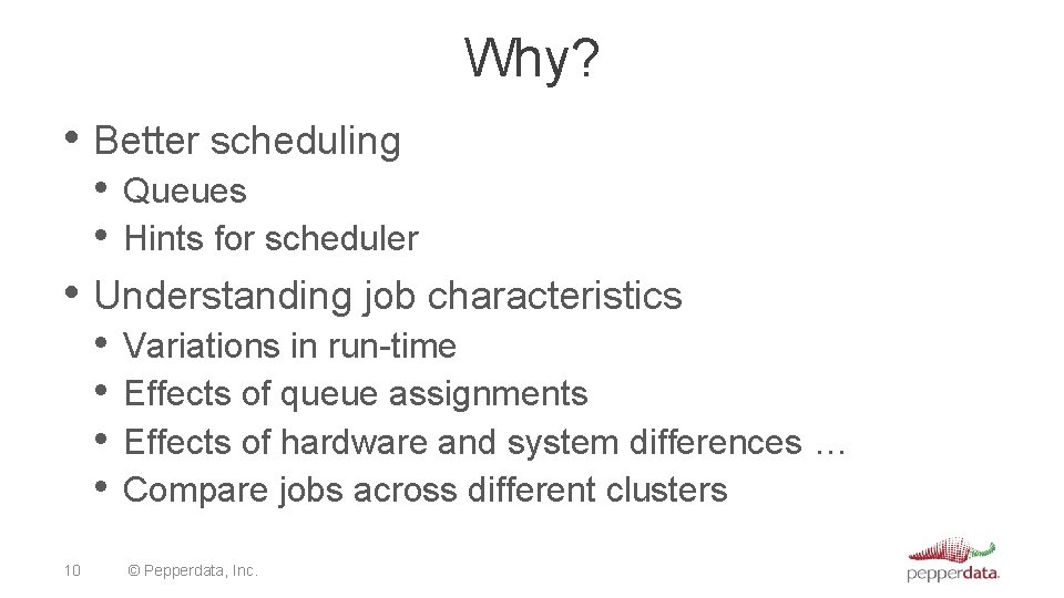 Why? • Better scheduling • Queues • Hints for scheduler • Understanding job characteristics