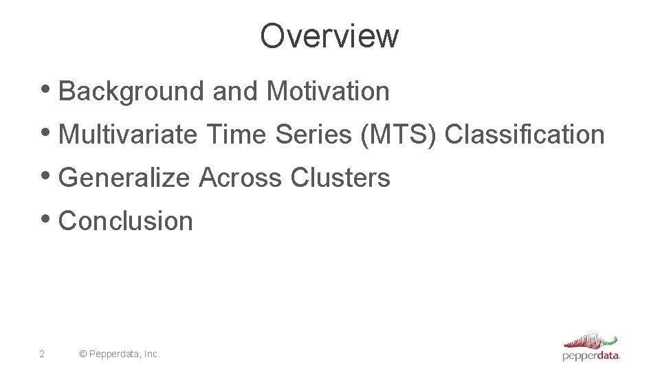 Overview • Background and Motivation • Multivariate Time Series (MTS) Classification • Generalize Across