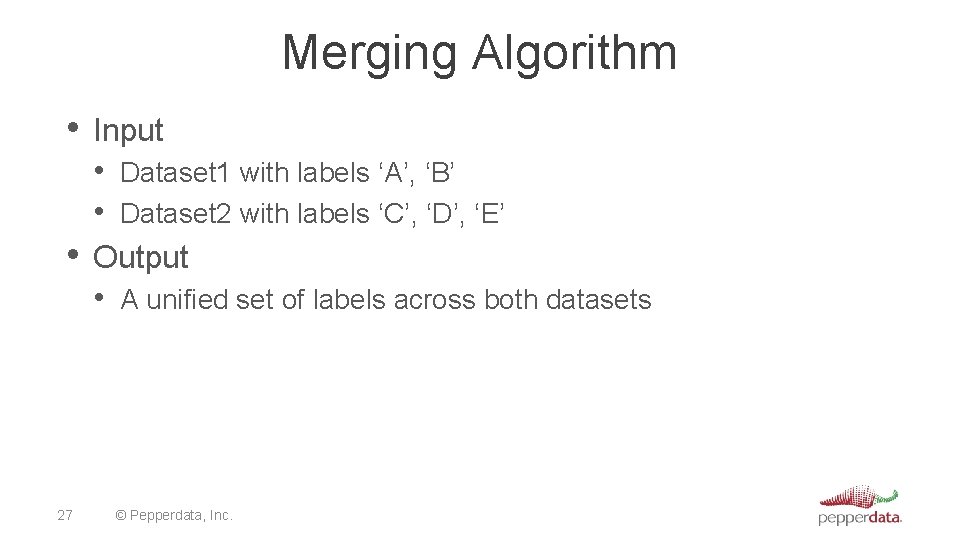 Merging Algorithm • Input • Dataset 1 with labels ‘A’, ‘B’ • Dataset 2