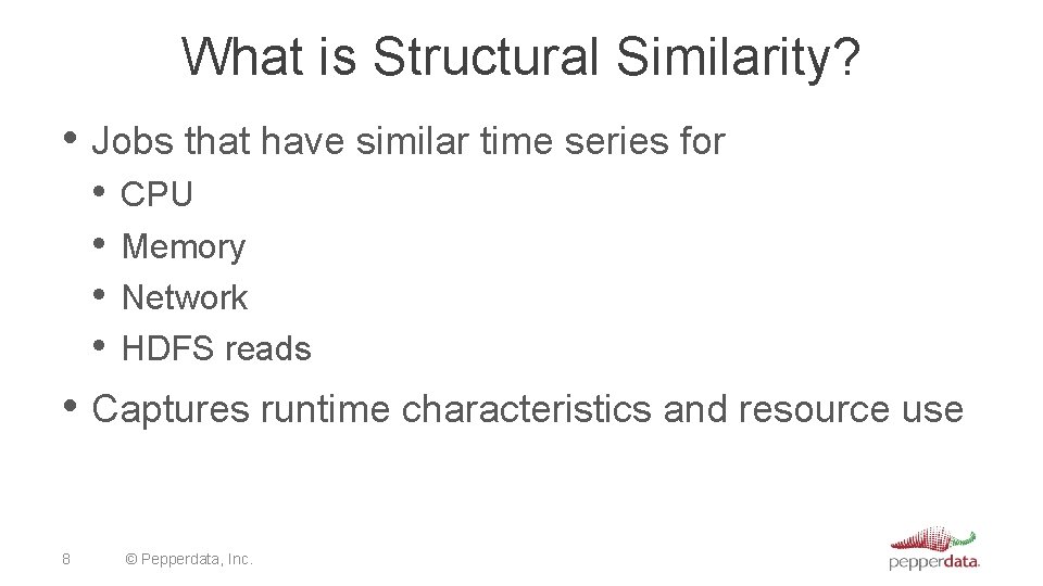 What is Structural Similarity? • Jobs that have similar time series for • •