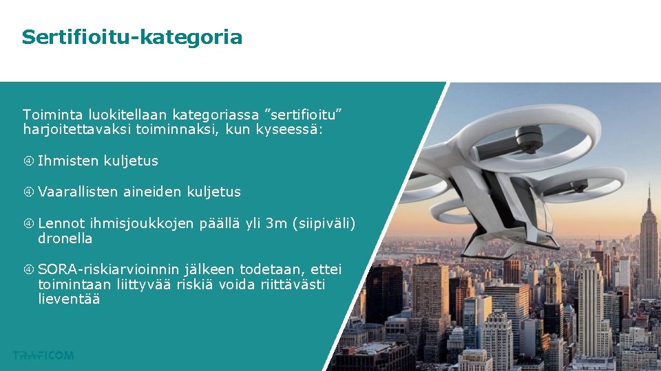 Sertifioitu-kategoria Toiminta luokitellaan kategoriassa ”sertifioitu” harjoitettavaksi toiminnaksi, kun kyseessä: Ihmisten kuljetus Vaarallisten aineiden kuljetus