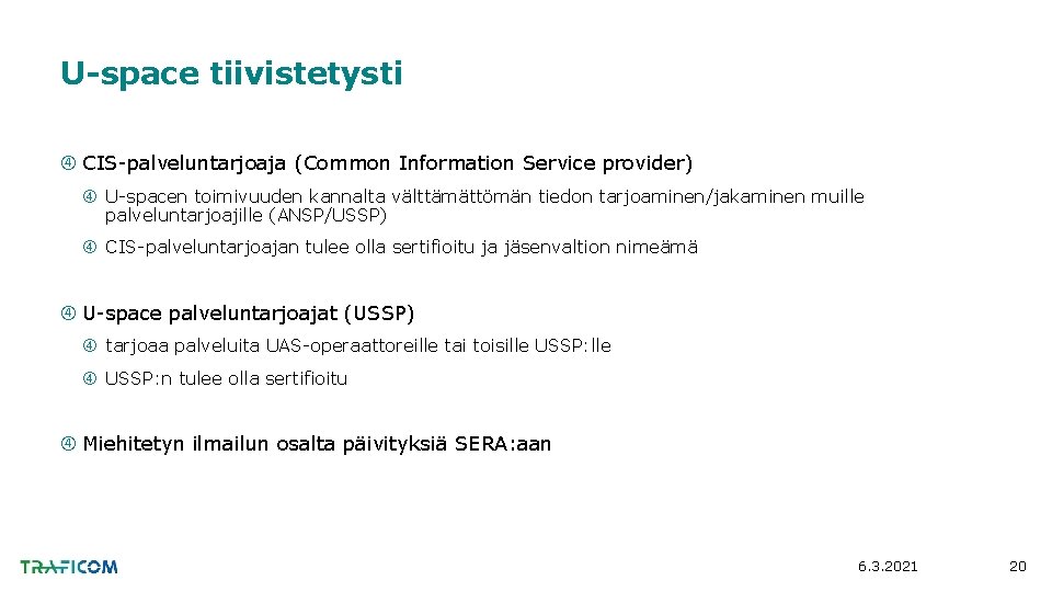 U-space tiivistetysti CIS-palveluntarjoaja (Common Information Service provider) U-spacen toimivuuden kannalta välttämättömän tiedon tarjoaminen/jakaminen muille