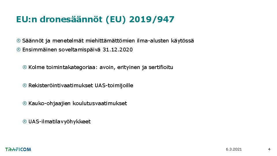 EU: n dronesäännöt (EU) 2019/947 Säännöt ja menetelmät miehittämättömien ilma-alusten käytössä Ensimmäinen soveltamispäivä 31.