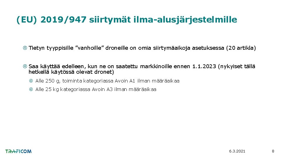 (EU) 2019/947 siirtymät ilma-alusjärjestelmille Tietyn tyyppisille ”vanhoille” droneille on omia siirtymäaikoja asetuksessa (20 artikla)